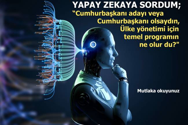 YAPAY ZEKAYA SORDUM; CUMHURBAŞKANI ADAYI OLSAYDIN...