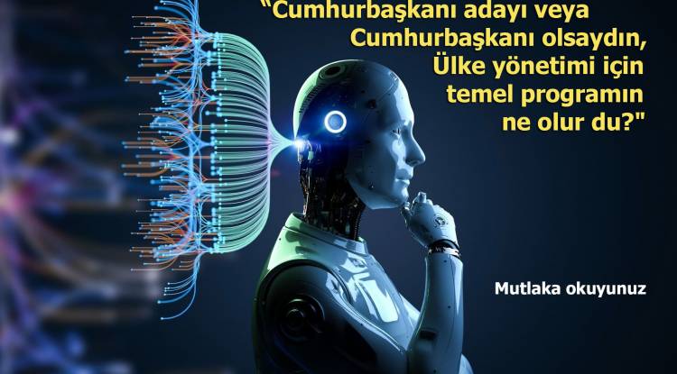 YAPAY ZEKAYA SORDUM; CUMHURBAŞKANI ADAYI OLSAYDIN...
